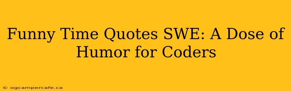Funny Time Quotes SWE: A Dose of Humor for Coders