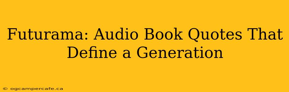 Futurama: Audio Book Quotes That Define a Generation