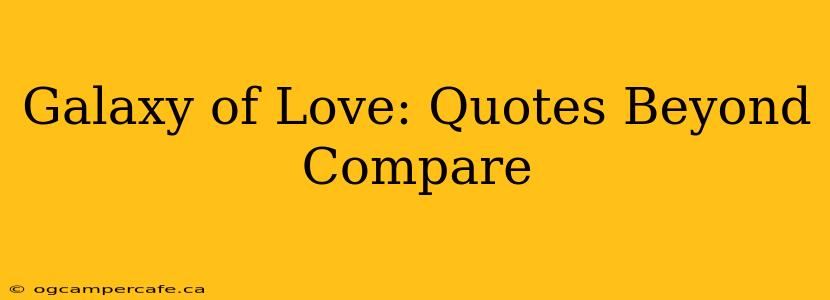 Galaxy of Love: Quotes Beyond Compare
