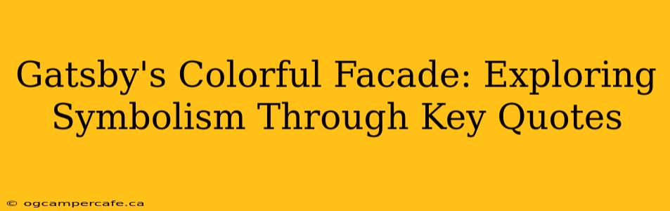 Gatsby's Colorful Facade: Exploring Symbolism Through Key Quotes