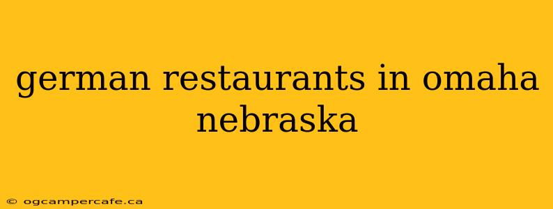 german restaurants in omaha nebraska