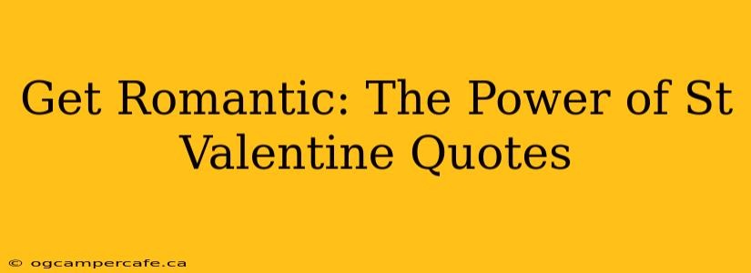 Get Romantic: The Power of St Valentine Quotes