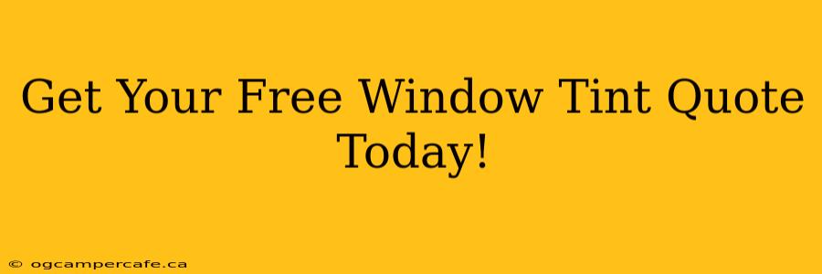 Get Your Free Window Tint Quote Today!