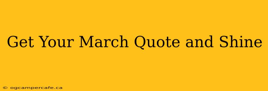Get Your March Quote and Shine