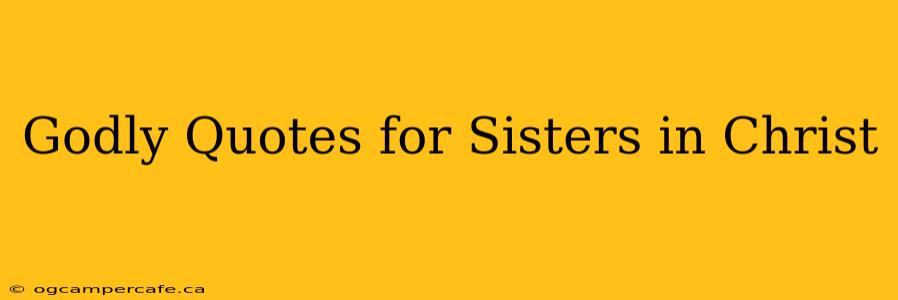 Godly Quotes for Sisters in Christ