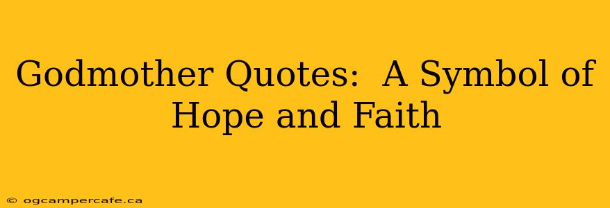Godmother Quotes:  A Symbol of Hope and Faith