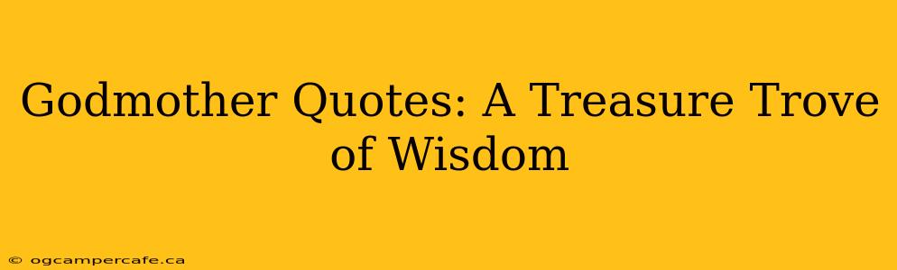 Godmother Quotes: A Treasure Trove of Wisdom