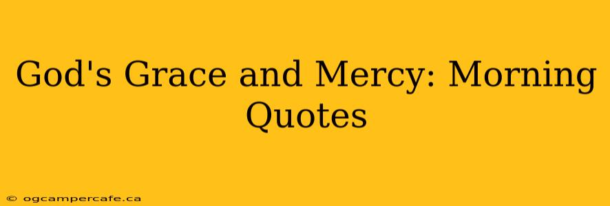 God's Grace and Mercy: Morning Quotes