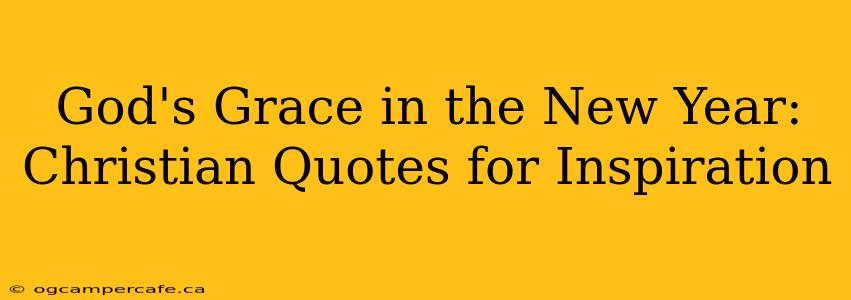 God's Grace in the New Year: Christian Quotes for Inspiration