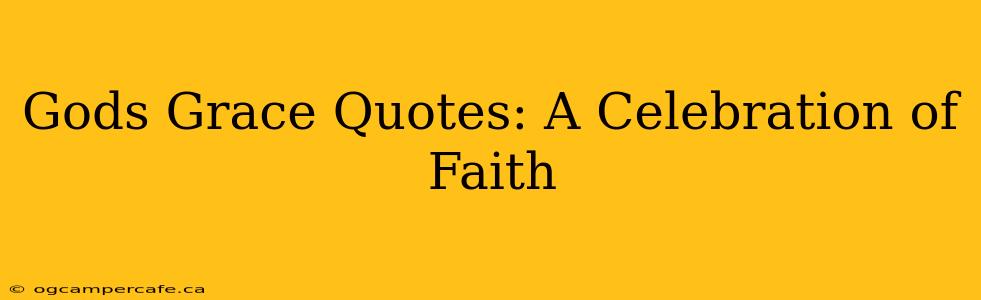 Gods Grace Quotes: A Celebration of Faith