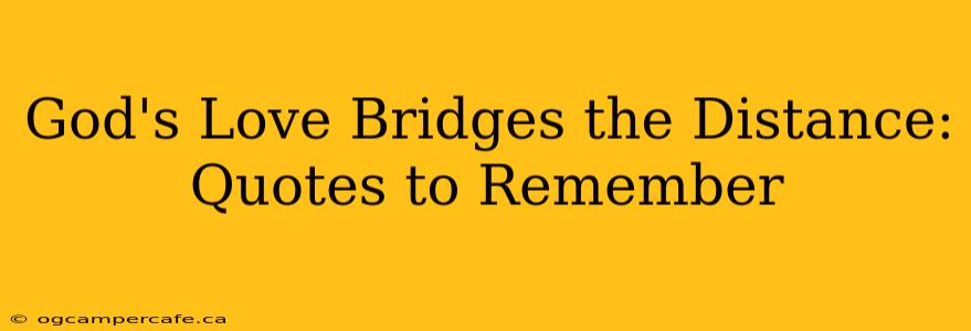 God's Love Bridges the Distance: Quotes to Remember