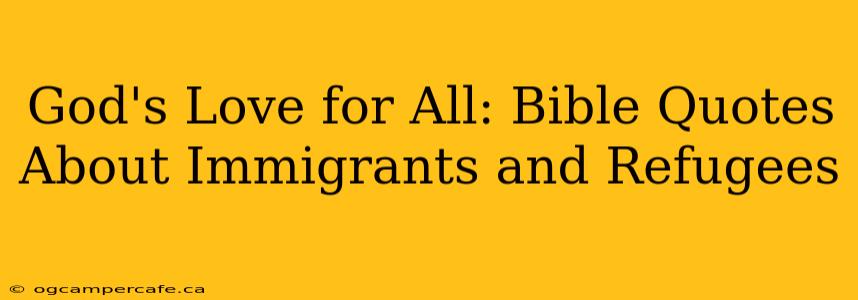 God's Love for All: Bible Quotes About Immigrants and Refugees