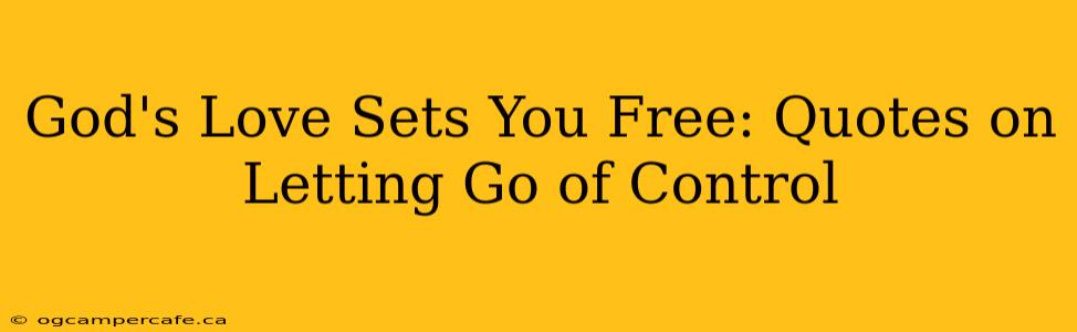 God's Love Sets You Free: Quotes on Letting Go of Control