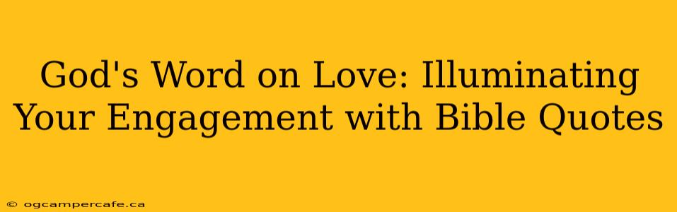 God's Word on Love: Illuminating Your Engagement with Bible Quotes