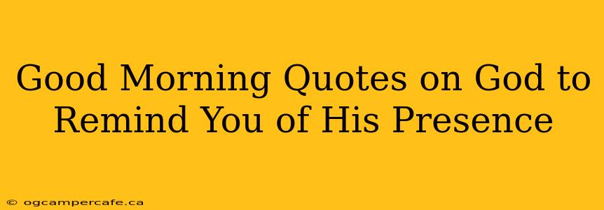 Good Morning Quotes on God to Remind You of His Presence