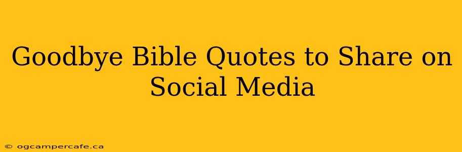 Goodbye Bible Quotes to Share on Social Media