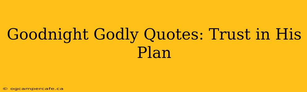 Goodnight Godly Quotes: Trust in His Plan