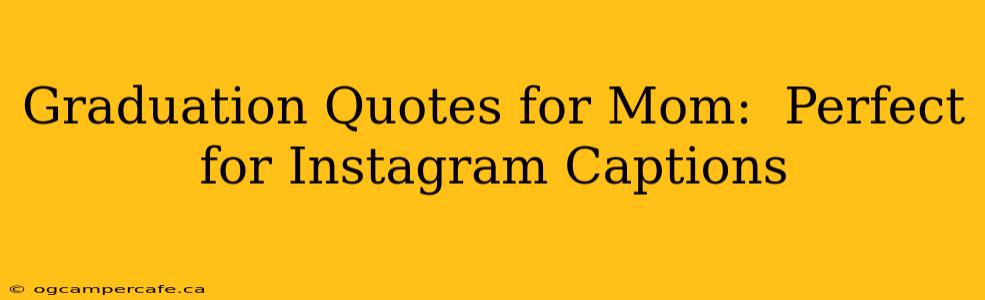 Graduation Quotes for Mom:  Perfect for Instagram Captions