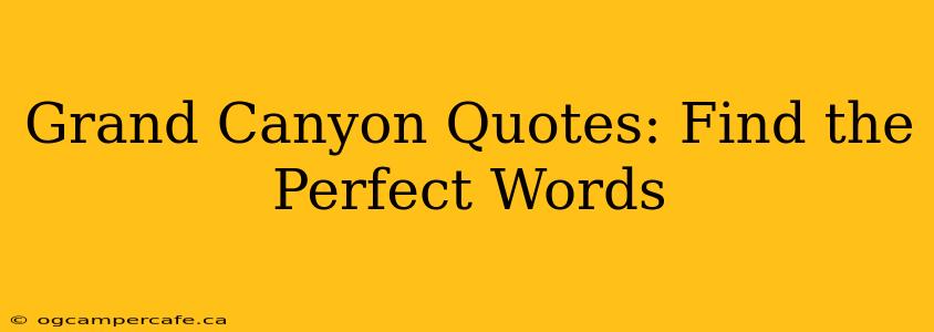 Grand Canyon Quotes: Find the Perfect Words