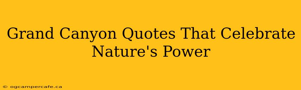 Grand Canyon Quotes That Celebrate Nature's Power