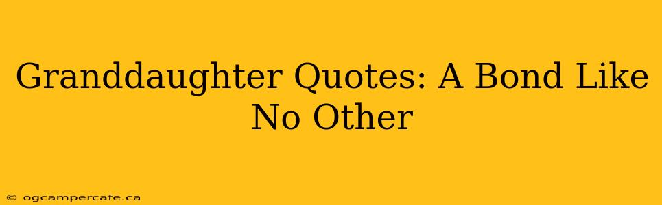 Granddaughter Quotes: A Bond Like No Other
