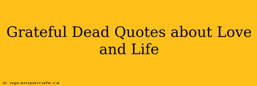Grateful Dead Quotes about Love and Life