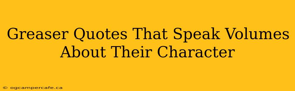Greaser Quotes That Speak Volumes About Their Character