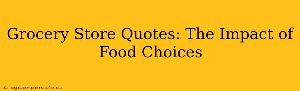 Grocery Store Quotes: The Impact of Food Choices