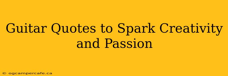 Guitar Quotes to Spark Creativity and Passion