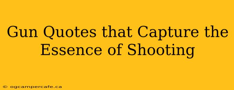 Gun Quotes that Capture the Essence of Shooting