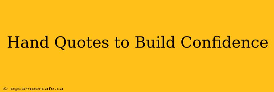 Hand Quotes to Build Confidence