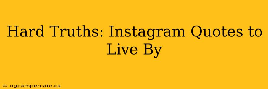 Hard Truths: Instagram Quotes to Live By