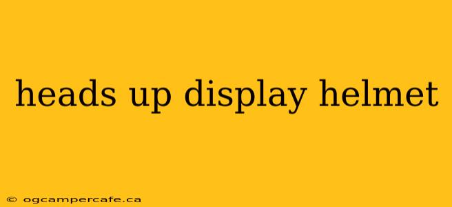 heads up display helmet