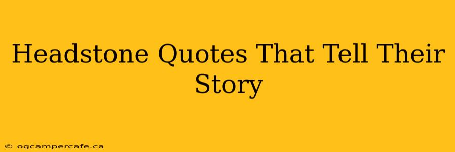 Headstone Quotes That Tell Their Story