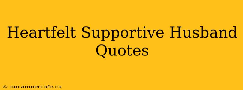 Heartfelt Supportive Husband Quotes