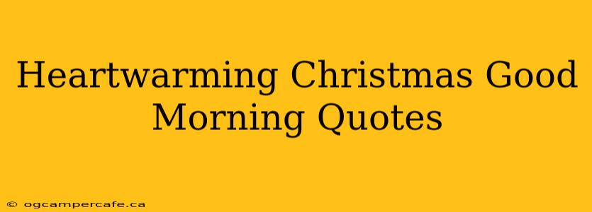 Heartwarming Christmas Good Morning Quotes