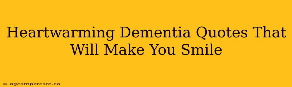 Heartwarming Dementia Quotes That Will Make You Smile
