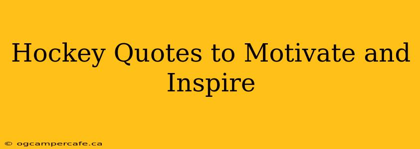 Hockey Quotes to Motivate and Inspire