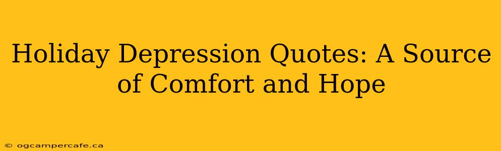 Holiday Depression Quotes: A Source of Comfort and Hope