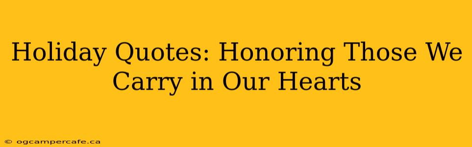 Holiday Quotes: Honoring Those We Carry in Our Hearts