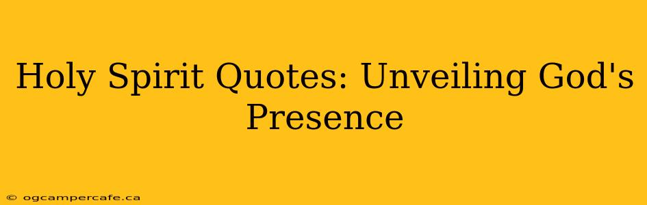 Holy Spirit Quotes: Unveiling God's Presence