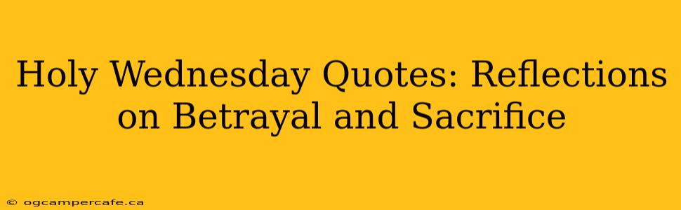 Holy Wednesday Quotes: Reflections on Betrayal and Sacrifice