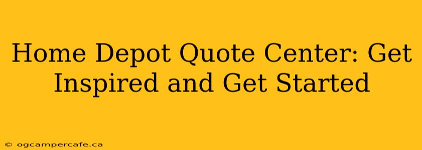 Home Depot Quote Center: Get Inspired and Get Started