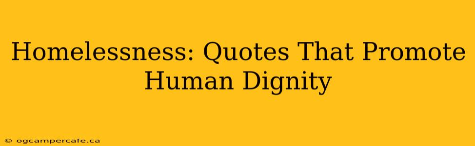 Homelessness: Quotes That Promote Human Dignity