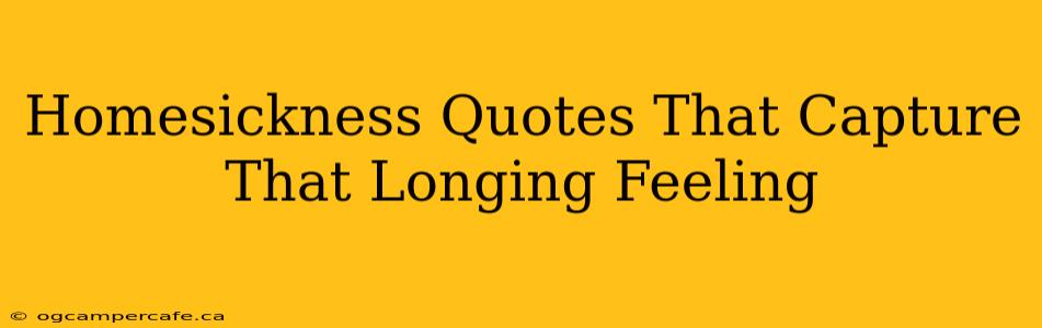 Homesickness Quotes That Capture That Longing Feeling