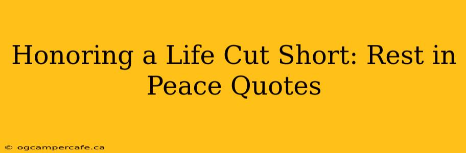 Honoring a Life Cut Short: Rest in Peace Quotes