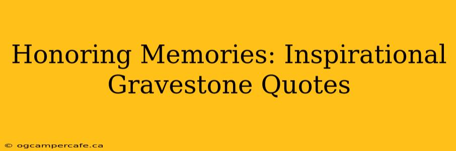 Honoring Memories: Inspirational Gravestone Quotes