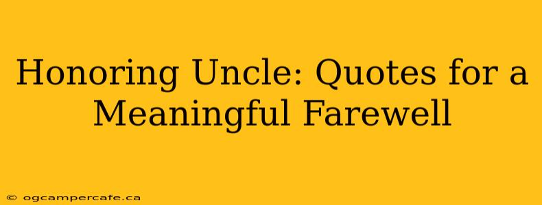 Honoring Uncle: Quotes for a Meaningful Farewell