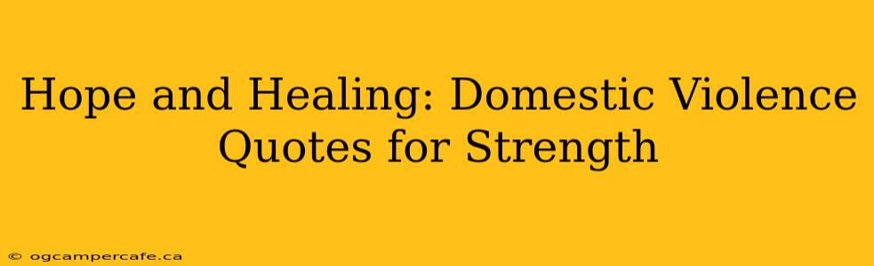 Hope and Healing: Domestic Violence Quotes for Strength