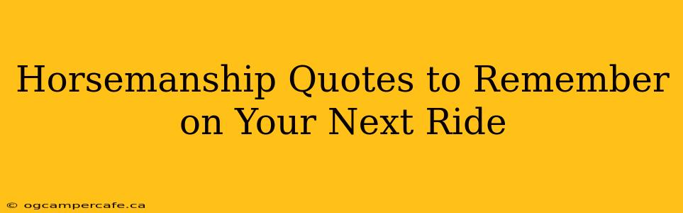 Horsemanship Quotes to Remember on Your Next Ride